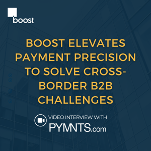 Boost Elevates Payment Precision to Solve Cross-Border B2B Challenges